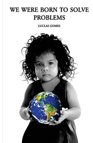 We Were Born to Solve Problems