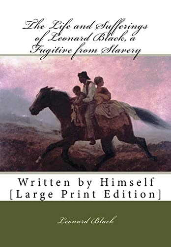 The Life and Sufferings of Leonard Black, a Fugitive from Slavery Written by Himself [Large Print Edition]