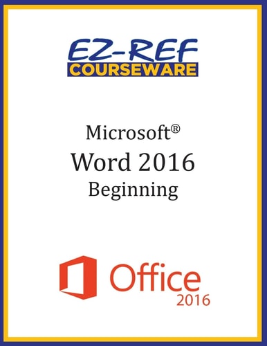 Microsoft Word 2016: Beginning Instructor Guide (Black and White)