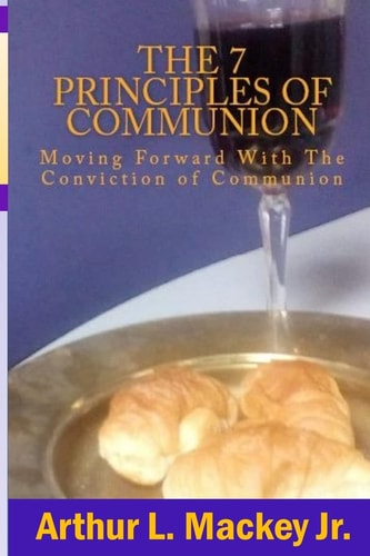 The 7 Principles of Communion Moving Forward With The Conviction of Communion