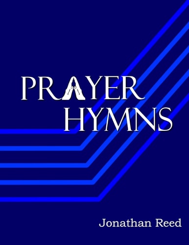 Prayer Hymns An Offering of Hymns Expressing Our Hearts to God