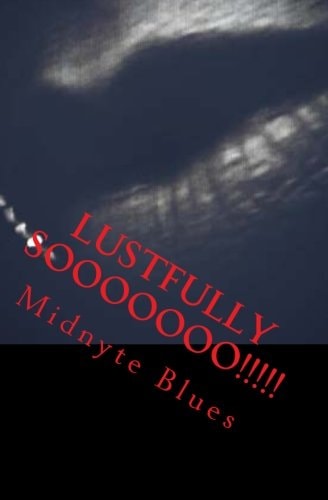 Lustfully Sooooooo!!!!! A Collection of Erotic Short Stories