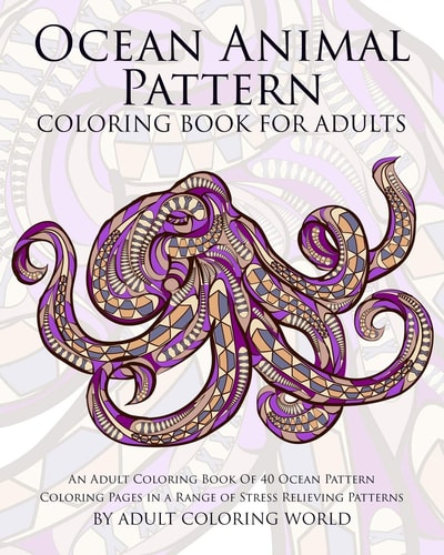 Ocean Animal Pattern Coloring Book for Adults An Adult Coloring Book of 40 Ocean Pattern Coloring Pages in a Range of Stress Relieving Patterns