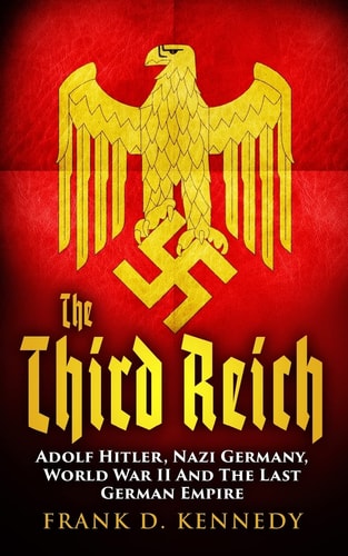 The Third Reich Adolf Hitler, Nazi Germany, World War II And The Last German Empire