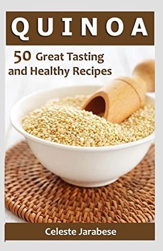 Quinoa 50 Great Tasting and Healthy Quinoa Recipes