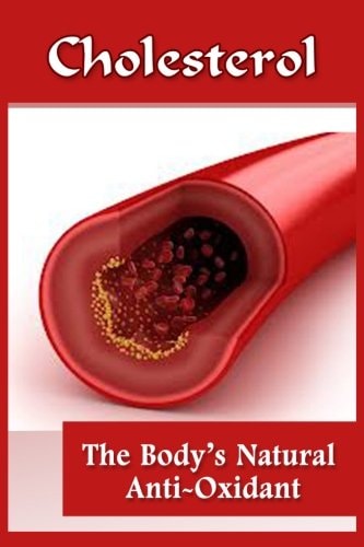 Cholesterol The Body's Natural Anti-Oxidant Basic Introduction To Cholesterol
