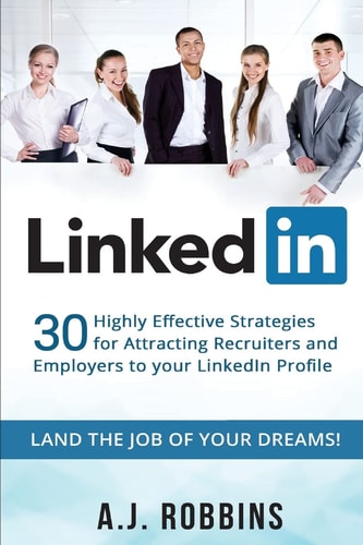 LinkedIn 30 Highly Effective Strategies for Attracting Recruiters and Employers to Your LinkedIn Profile