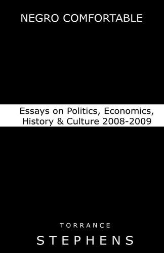 Negro Comfortable Essays on Politics, Economics, History & Culture : 2008-2009