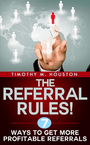 The Referral Rules! 7 Ways to Get More Profitable Referrals