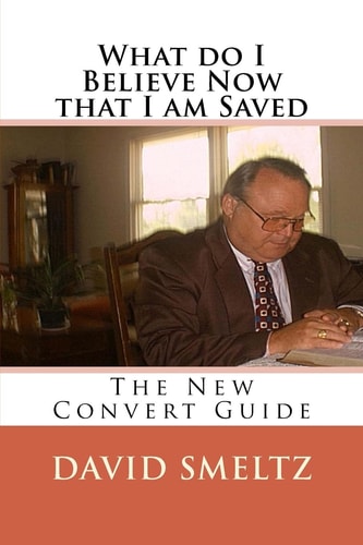 What Do I Believe Now That I Am Saved The New Convert Guide