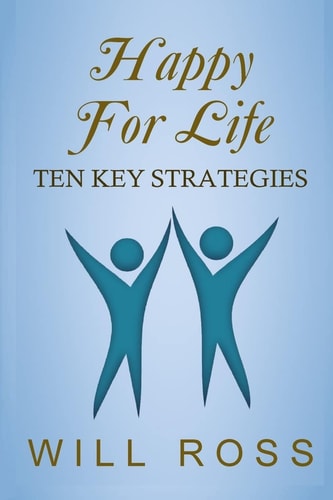 Happy for Life Ten Key Strategies