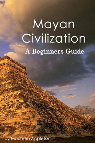 Mayan Civilization A Beginners Guide