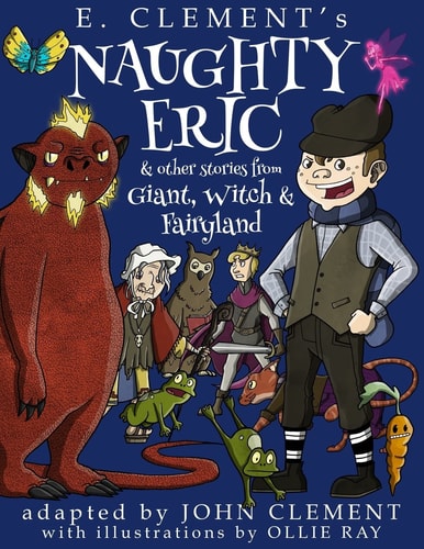 Naughty Eric and Other Stories from Giant, Witch and Fairyland