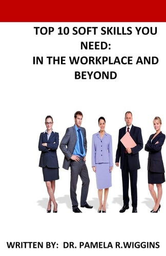 Top 10 Soft Skills You Need In the Workplace and Beyond