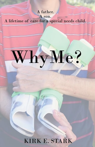 Why Me? A Father, a Son, a Lifetime of Care for a Special Needs Child