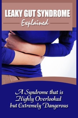 Leaky Gut Syndrome Explained A Syndrome That Is Highly Overlooked But Extremely Dangerous
