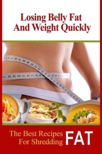 Losing Belly Fat and Weight Quickly The Best Recipes For Shredding Fat
