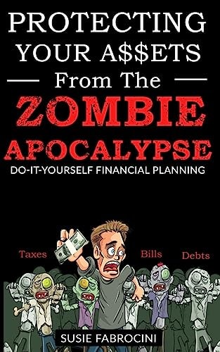 Protecting Your Assets From The Zombie Apocalypse Do-It-Yourself Financial Planning