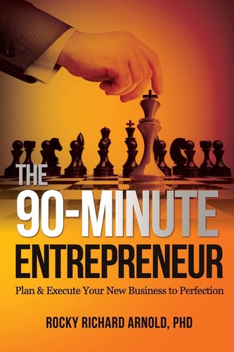 The 90-Minute Entrepreneur Plan and Execute Your New Business to Perfection