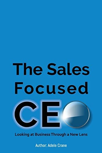 The Sales Focused CEO Looking at Business Through a New Lens