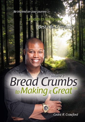 Bread Crumbs to Making It Great (Volume 2) Lessons to Living Your Best Life Everyday