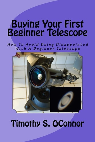Buying Your First Beginner Telescope How To Avoid Being Disappointed With A Beginner Telescope