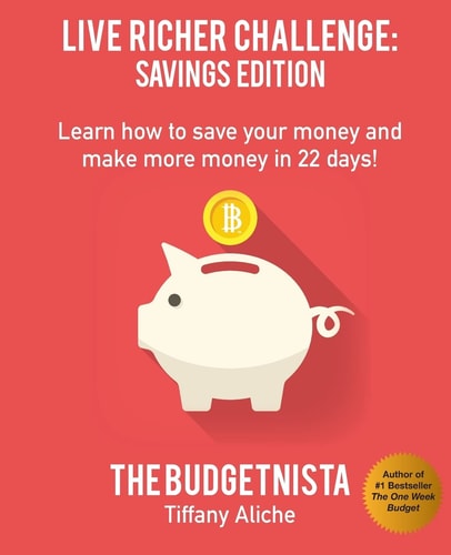 Live Richer Challenge Savings Edition: Learn how to Save Your Money and Make More Money in 22 Days!