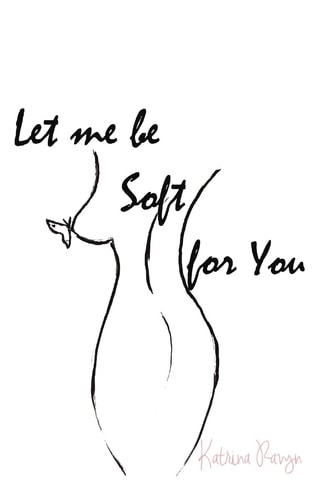 Let Me Be Soft for You