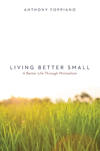 Living Better Small (a Better Life Through Minimalism)