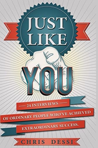 Just Like You 24 Interviews of Ordinary People Who've Achieved Extraordinary Success