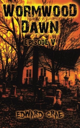 Wormwood Dawn: Episode V An Apocalyptic Serial
