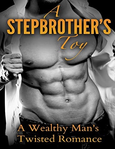 A Stepbrother's Toy A Wealthy Man's Twisted Romance
