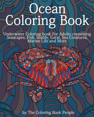 Ocean Coloring Book Underwater Coloring Book for Adults Containing Seascapes, Fish, Sealife, Coral, Sea Creatures, Marine Life and More