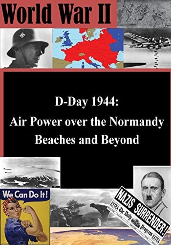D-Day 1944 Air Power Over the Normandy Beaches and Beyond