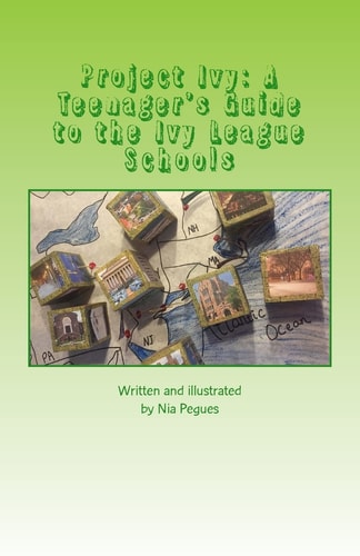 Project Ivy A Teenager's Guide to the Ivy League Schools