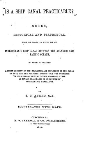 Is a Ship Canal Practicable?, Notes, Historical and Statistical, Upon the Projected Routes