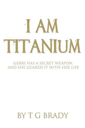 I Am Titanium Gerri Has A Secret Weapon, And She Guards It With Her Life