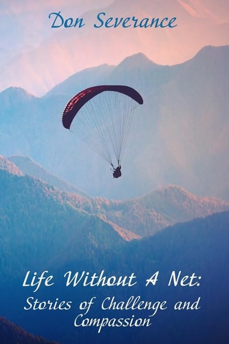 Life Without a Net Stories of Challenge and Compassion