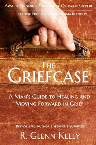 The Griefcase A Man's Guide to Healing and Moving Forward in Grief