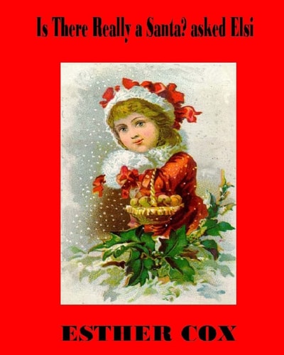 Is There Really a Santa? Asked Elsi The Question Asked by Every Child, Answered in Rhyme While Keeping Alive the Legend and the Spirit of Christmas.