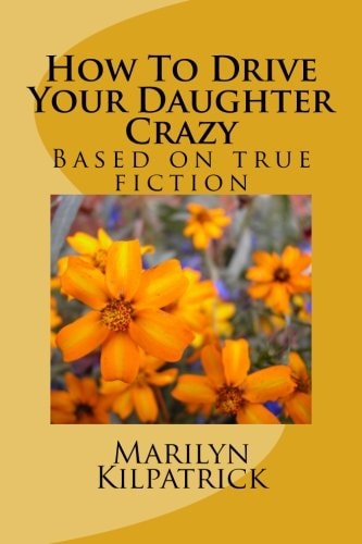 How To Drive Your Daughter Crazy Based on True Fiction