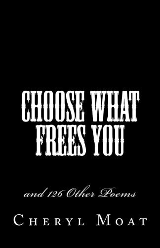Choose What Frees You And 126 Other Poems