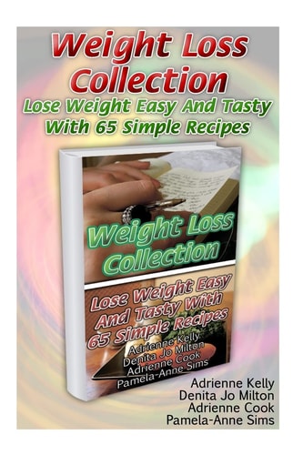 Weight Loss Collection Lose Weight Easy And Tasty With 65 Simple Recipes: (Low Carb Cookbook, Low Carb Diet, Low Carb Recipes For Weight Loss, Fat Bombs, Gluten Free Deserts, Lose Weight)