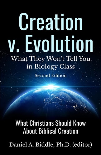 Creation V. Evolution What They Won't Tell You in Biology Class: What Christians Should Know About Biblical Creation