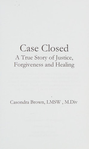 Case Closed A True Story of Justice, Forgiveness, and Healing