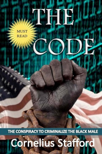 The CODE The Conspiracy To Criminalize The Black Male