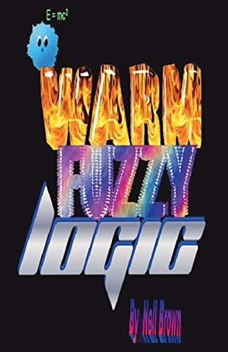 Warm Fuzzy Logic An Outside the Box Perspective on What Really Motivates People, and How to Use That Knowledge to Understand and Engage People Successfully