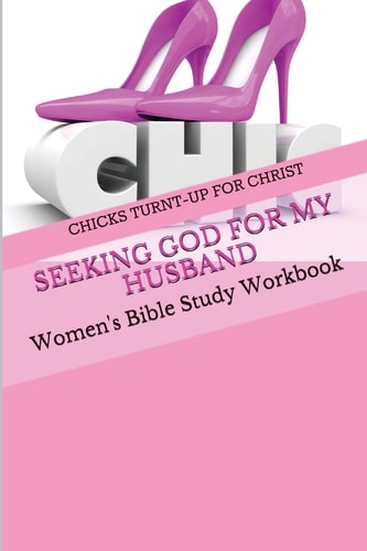 Seeking God For My Husband Women's Bible Study Workbook