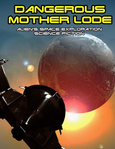 Dangerous Mother Lode Alien's Space Exploration Science Fiction