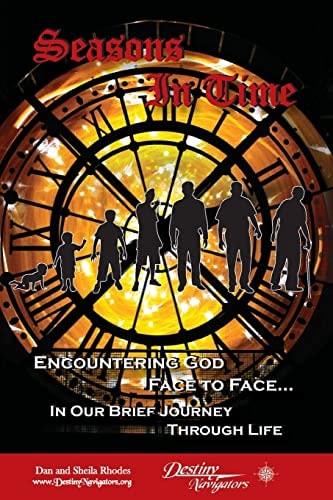 Seasons In Time Encountering God Face to Face In Our Brief Journey Through Life